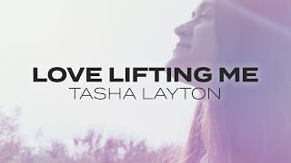 Tasha Layton  Love Lifting Me Lyric Video [upl. by Enitsirt478]