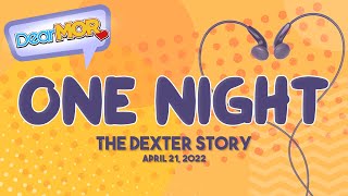 Dear MOR quotOne Nightquot The Dexter Story 042122 [upl. by Stricklan244]