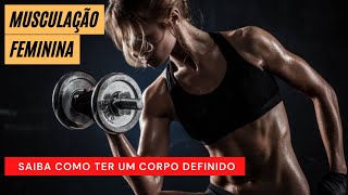 Musculação Feminina Saiba Como Ter Um Corpo Definido [upl. by Vonny]