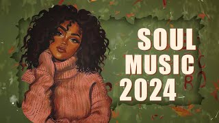 Soul Music 2024  These songs that bring the call of love to you  Chill soulrnb playlist [upl. by Cicily]