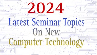 2024 Seminar Topics on Computer Technology  CseSeminar topics for Computer Science engineering [upl. by Gnuhc]