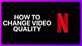 How To Change Video Quality On Netflix Tutorial [upl. by Dorison]