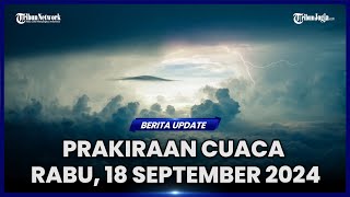 DAFTAR WILAYAH BERPOTENSI HUJAN LEBAT DAN ANGIN KENCANG HARI RABU 18 SEPTEMBER 2024 [upl. by Halehs]