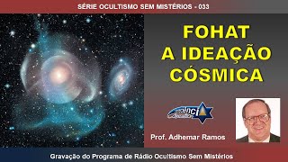 033 FOHAT  A IDEAÇÃO CÓSMICA  Prof Adhemar Ramos [upl. by Ilhsa580]