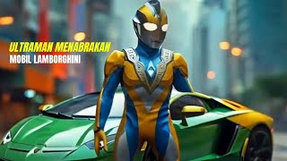 ULTRAMAN MENABRAKAN MOBIL LAMBORGHINI [upl. by Namreg]