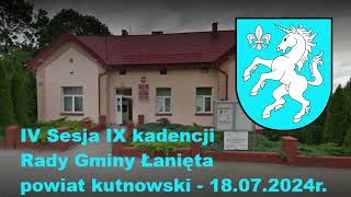 IV Sesja 9 kadencji Rady Gminy Łanięta powiat kutnowski  18072024 r  transmisja na żywo [upl. by Lleder]