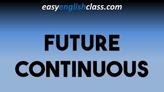 Future Continuous  Easy English Class [upl. by Ellehcin]