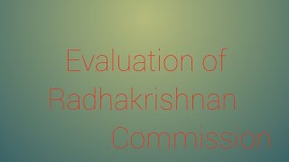 Evaluation of Radhakrishnan Commission Or Merits and Demerits [upl. by Trammel]