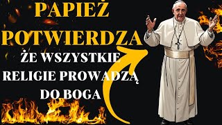 Papież Franciszek stwierdza że ​​„wszystkie religie prowadzą do Boga czy to prawda [upl. by Inafets]