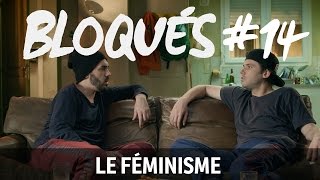 Bloqués 14  Le féminisme [upl. by Tamarah771]