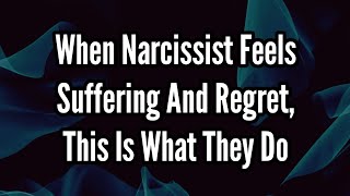 When Narcissist Feels Suffering And Regret Every Thing This Is What They Do [upl. by Nehttam]