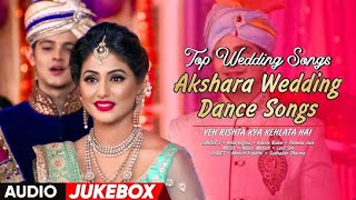 Yeh Rishta Kya Kehlata Hai Audio Jukebox  Akshara Wedding Songs  Hina Khan  Best Wedding Songs [upl. by Ahtanoj]