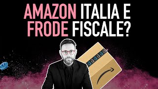 Amazon sotto il mirino del Fisco 121 milioni di euro per Frode Fiscale 1294 [upl. by Rubio]