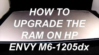 How To Upgrade Ram on HP Envy m6 1205DX [upl. by Leverick]