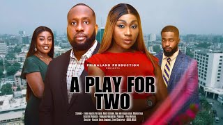 A PLAY FOR TWO NIGERIAN MOVIE  EBUBE NWAGBO RAY EMODI NY ADDAE NANCY DESMOND 2024 [upl. by Olyhs179]