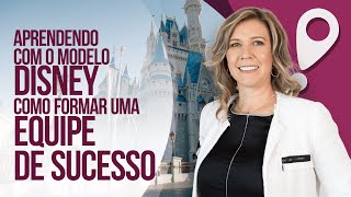 Aprendendo com o Modelo Disney como Formar uma Equipe de Sucesso [upl. by Hewe]