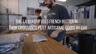 This LA Bakery Uses French Butter In Their Croissants Pt1  Artisanal Goods by CAR [upl. by Alvar]