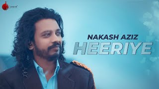 Heeriye  Latest Hit Song 2018  Nakash Aziz  Naushad Khan [upl. by Tut]