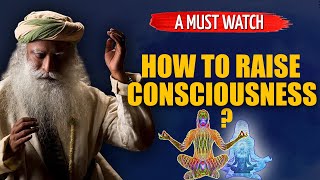 How To Raise Consciousness   Sadhguru [upl. by Mclain]