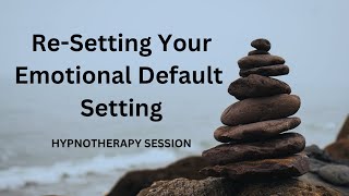 ReSetting Your Emotional Default Setting Hypnotherapy Session [upl. by Norma]