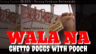 WALA NA  GHETTO DOGGS WITH POOCH [upl. by Naliorf]