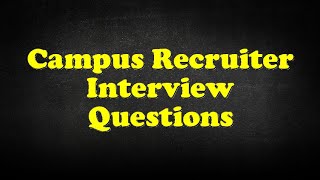 Campus Recruiter Interview Questions [upl. by Budworth]