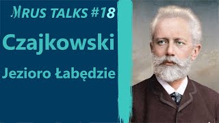 Jezioro Łabędzie Czajkowskiego  historia  Mrus Talks 18 [upl. by Ahsakal]