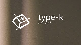 TypeK Build — Full VOD [upl. by Emerick]