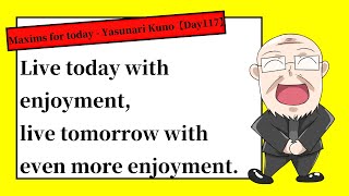 【Day117】Live today with enjoyment live tomorrow with even more enjoyment  Maxims for today [upl. by Ardnaeel]