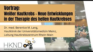 Weißer Hautkrebs  neue Entwicklungen in der Therapie des hellen Hautkrebs  Dr Berenice Lang [upl. by Gnouc]