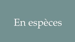 How to Pronounce En espèces In cash Correctly in French [upl. by Saltzman]