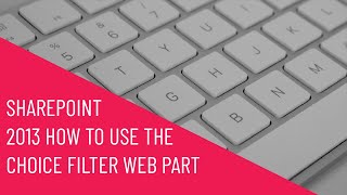 SharePoint 2013  How to Use the Choice Filter Web Part [upl. by Morril]