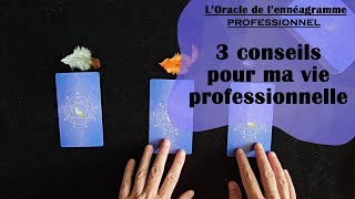 💰 3 CONSEILS POUR MA VIE PROFESSIONNELLE Tirage à 3 choix lOracle de lennéagramme professionnel [upl. by Ennayoj]