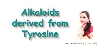 Lecture 51 Alkaloid Part 4  Alkaloids derived from Tyrosine  Lata Avhad [upl. by Sierra]