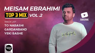 Meysam Ebrahimi  Top 3 Mix I Vol 2  میثم ابراهیمی  سه تا از بهترین ها [upl. by Adnah]