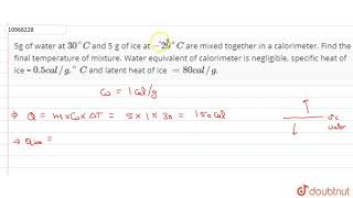 5g of water at 30C and 5 g of ice at 29C are mixed together in a calorimeter Find the fina [upl. by Shivers]