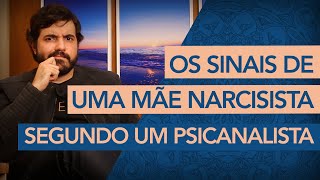 Os sinais de uma mãe narcisista Segundo um Psicanalista [upl. by Anderson]