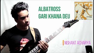 Albatross  Gari Khana Deu  Guitar Cover by Nishant Acharya [upl. by Yadseut664]