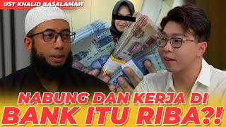 NABUNG DAN KERJA DIBANK ITU RIBA UST KHALID BASALAMAH DARI RIBA SAMPE RIYA [upl. by Vivianne]