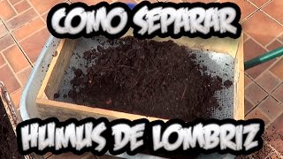 Como Separar El Humus De Lombriz  Abono Organico  La Huertina De Toni [upl. by Anaya148]