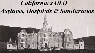 OLD Asylums Hospitals amp Sanitariums of California [upl. by Lak]