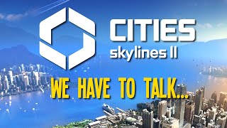 I have some things I need to say about Cities Skylines 2 [upl. by Ardnuahs]