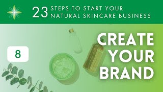 Start Your Own Natural amp Organic Skincare Business  Step 8 Create Your Brand [upl. by Holzman]