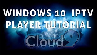 Cloud9 TV  Windows My IPTV Player Tutorial [upl. by Duma299]