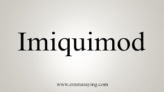 How To Say Imiquimod [upl. by Wernda]