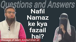 Nafil Nafil namaz ke kya fazail hai  Message of Islam  MOI  Arshad khan sir  Question amp Answer [upl. by Rfinnej807]