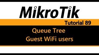 MikroTik Tutorial 89  Queue Tree for Guest WiFi users [upl. by Animahs385]