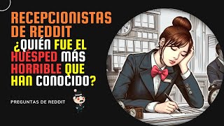 RECEPCIONISTAS DE HOTEL ¿QUIÉN FUE EL HUÉSPED MÁS HORRIBLE QUE HAN CONOCIDO Preguntas De Reddit [upl. by Kristian]