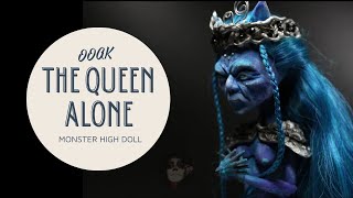 the Queen Alone OOAK Monster High Doll [upl. by Danae]