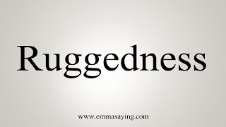 How To Say Ruggedness [upl. by Godderd97]